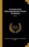 Principien Einer Elektrodynamischen Theorie Der Materie; Volume 1