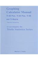 Graphing Calculator Manual for the TI-83 Plus, TI-84 Plus, TI-89, and TI-Nspire for the Triola Statistics Series