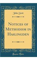 Notices of Methodism in Haslingden (Classic Reprint)