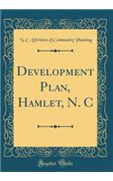 Development Plan, Hamlet, N. C (Classic Reprint)