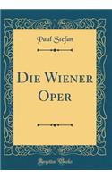 Die Wiener Oper (Classic Reprint)
