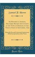 An Historical Address, Delivered Before the Citizens of the Town of Dedham, on the Twenty-First of September, 1836: Being the Second Centennial Anniversary of the Incorporation of the Town (Classic Reprint)