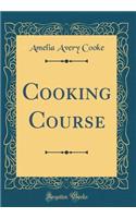 Cooking Course (Classic Reprint)