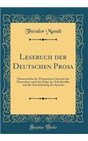 Lesebuch Der Deutschen Prosa: MusterstÃ¼cke Der Prosaischen Literatur Der Deutschen, Nach Der Folge Der Schriftsteller Und Der Entwickelung Der Sprache (Classic Reprint)