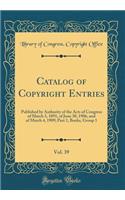 Catalog of Copyright Entries, Vol. 39: Published by Authority of the Acts of Congress of March 3, 1891, of June 30, 1906, and of March 4, 1909; Part 1, Books, Group 1 (Classic Reprint)