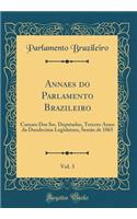 Annaes Do Parlamento Brazileiro, Vol. 3: Camara DOS Srs. Deputados, Tercero Anno Da Duodecima Legislatura, SessÃ£o de 1865 (Classic Reprint)