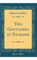 Two Gentlemen in Touraine (Classic Reprint)