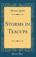 Storms in Teacups (Classic Reprint)