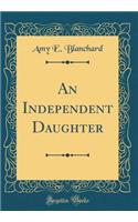 An Independent Daughter (Classic Reprint)