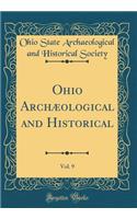 Ohio Archæological and Historical, Vol. 9 (Classic Reprint)