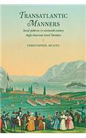 Transatlantic Manners: Social Patterns in Nineteenth-Century Anglo-American Travel Literature