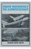 From Monopoly to Competition: The Transformations of ALCOA, 1888 1986