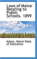 Laws of Maine Relating to Public Schools. 1899: (English)
