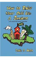 How to Raise Your Child Like a Jamaican (Life Lessons My Parents Taught Me)