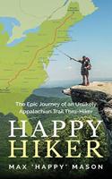 Happy Hiker: The Epic Journey of an Unlikely Appalachian Trail Thru-Hiker