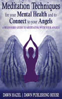 Meditation Techniques for your Mental Health and to Connect to your Angels