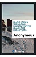 Uncle John's Third Book: Illustrated Wth Numerous Engravings