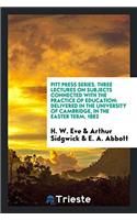 Pitt Press Series. Three Lectures on Subjects Connected with the Practice of Education: Delivered in the University of Cambridge, in the Easter Term,