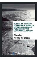 Russia, by a Recent Traveller: A Series of Letters, Originally Published in 'the Continental Review'