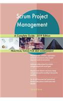 Scrum Project Management A Complete Guide - 2019 Edition