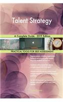 Talent Strategy A Complete Guide - 2019 Edition