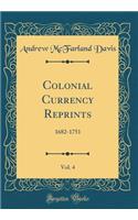 Colonial Currency Reprints, Vol. 4: 1682-1751 (Classic Reprint): 1682-1751 (Classic Reprint)