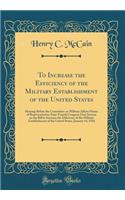 To Increase the Efficiency of the Military Establishment of the United States: Hearing Before the Committee on Military Affairs House of Representatives Sixty-Fourth Congress First Session on the Bill to Increase the Efficiency of the Military Esta