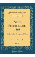 Neue Feuerbrände, 1808, Vol. 10: Ein Journal in Zwanglosen Heften (Classic Reprint)