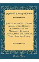 Journal of the Fifty-Ninth Session of the Holston Conference of the Methodist Episcopal Church, Held at Knoxville, Tenn., Sept. 23-28, 1903 (Classic Reprint)