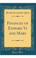 Finances of Edward VI and Mary (Classic Reprint)