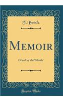 Memoir: Of and by 'the Whistle' (Classic Reprint): Of and by 'the Whistle' (Classic Reprint)