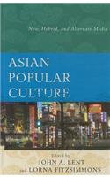 Asian Popular Culture: New, Hybrid, and Alternate Media