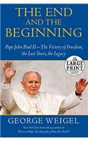 The End and the Beginning: Pope John Paul II -- The Victory of Freedom, the Last Years, the Legacy