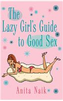 The Lazy Girl's Guide to Good Sex