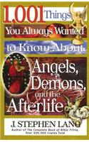 1,001 Things You Always Wanted to Know about Angels, Demons, and the Afterlife