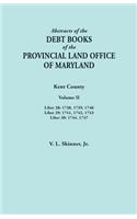 Abstracts of the Debt Books of the Provincial Land Office of Maryland. Kent County, Volume II. Liber 28