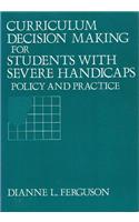 Curriculum Decision Making for Students with Severe Handicaps