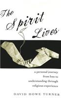 The Spirit Lives: A Personal Journey from Loss to Understanding Through Religious Experience