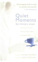 Quiet Moments for Ministry Wives: Scriptures, Meditations, and Prayers