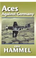 Aces Against Germany: The American Aces Speak