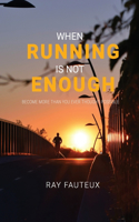When Running Is Not Enough