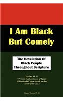 I Am Black But Comely - The Revelation of Black People in Scripture