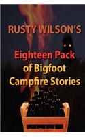 Rusty Wilson's Eighteen Pack of Bigfoot Campfire Stories