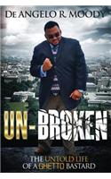 Un-Broken, the Untold Life of a Ghetto Bastard