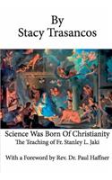Science Was Born of Christianity