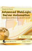 Advanced WebLogic Server Automation: Administration and Monitoring with WLST and JMX(46 Oracle In-Focus)