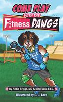 COME PLAY WITH THE Fitness DAWGS