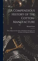 Compendious History of the Cotton-manufacture