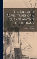 Life and Adventures of a Quaker Among the Indians