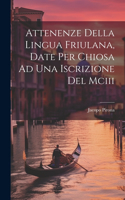 Attenenze Della Lingua Friulana, Date Per Chiosa Ad Una Iscrizione Del Mciii